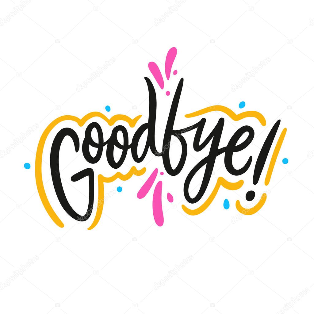Good Bye hand drawn vector lettering phrase. Modern typography. Isolated on white background. Design for holiday greeting cards, logo, sticker, banner, poster, print.