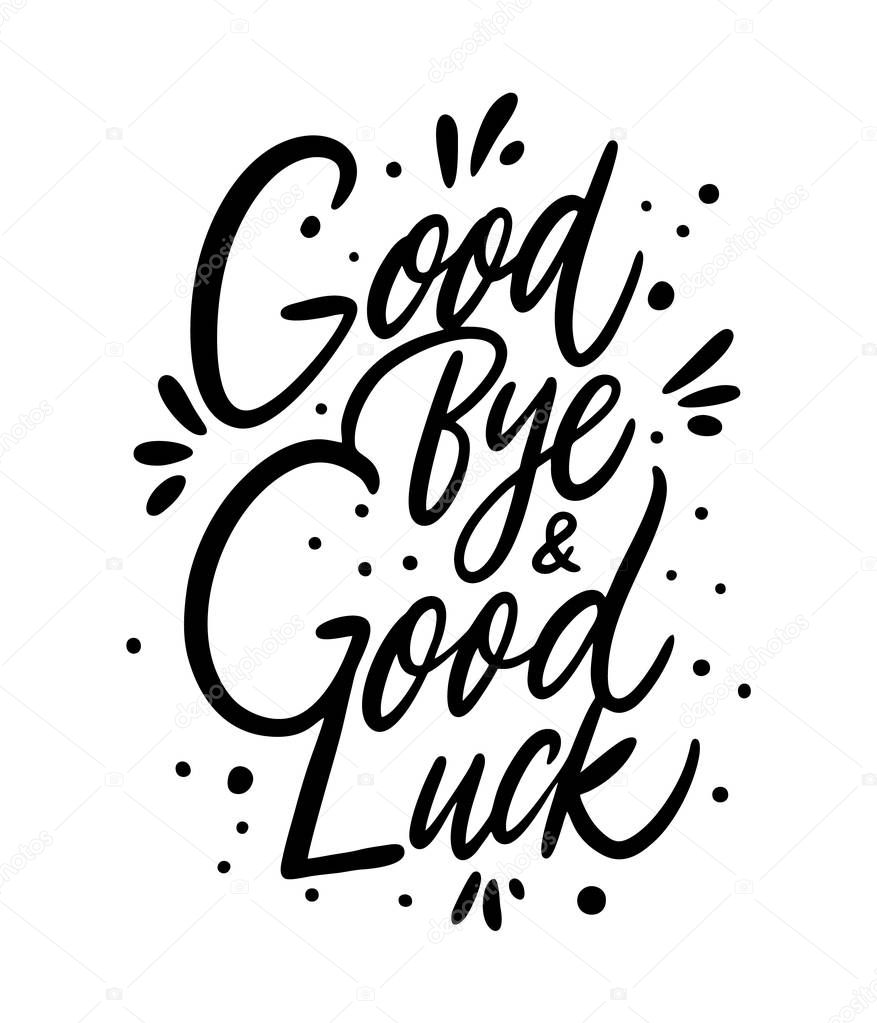 Good Bye and Good Luck. Hand drawn vector lettering. Isolated on white background.