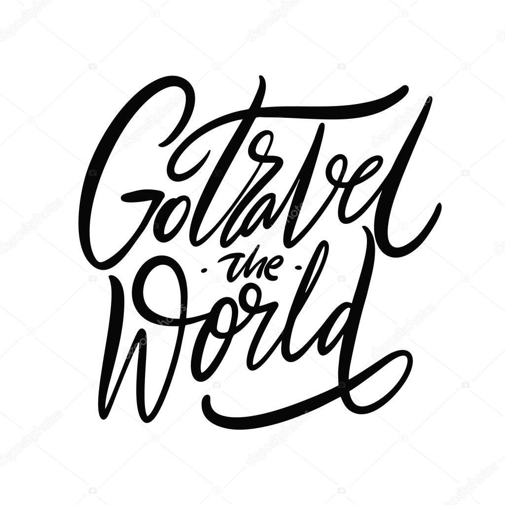 Go travel the world. Hand drawn vector quote lettering. Motivational typography. Isolated on white background. Design for banner, poster, logo, sign, sticker web blog