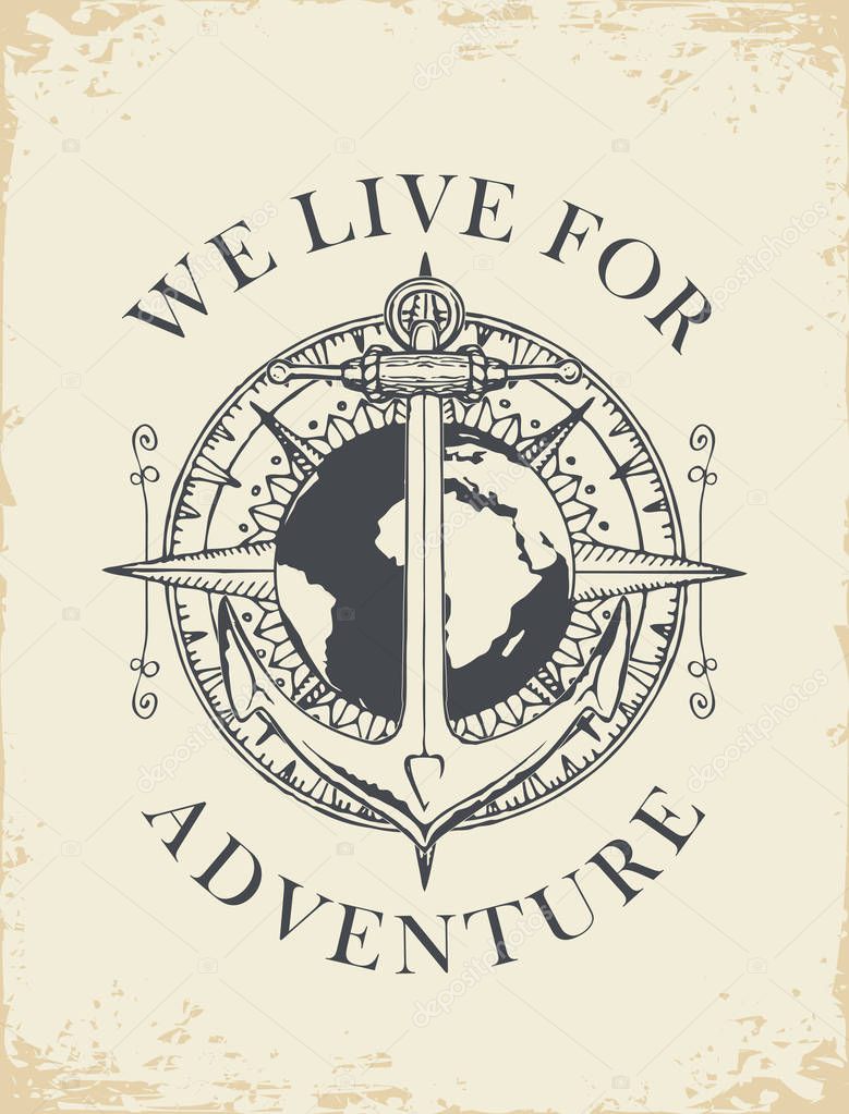 Retro banner with a ship anchor, wind rose and planet Earth. Vector illustration on the theme of travel, adventure and discovery on old paper background with words We live for adventure.