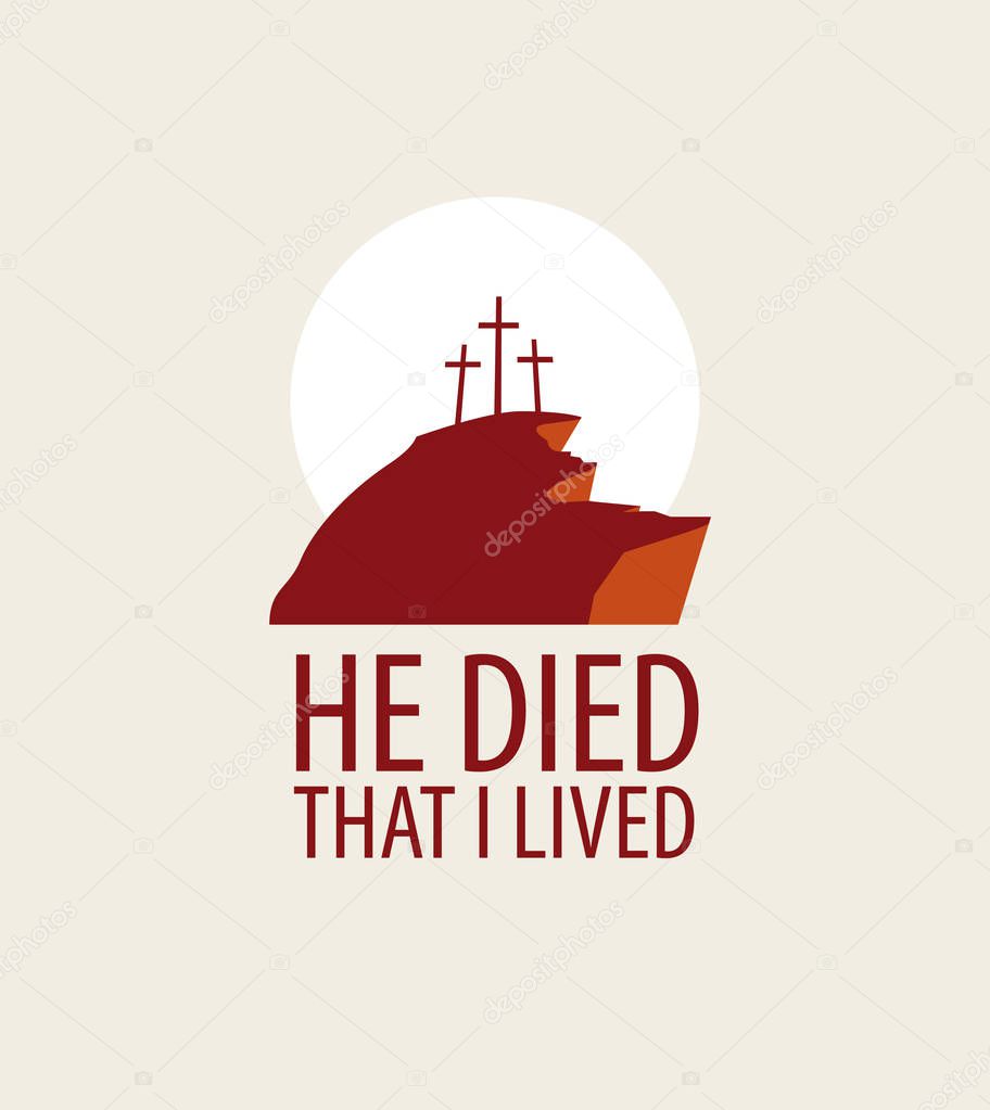 Vector Easter banner or icon with words He died that I lived, with mount Calvary and three crosses.