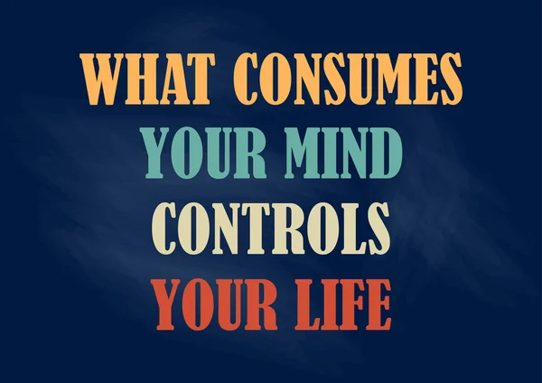 Ne aklını tüketir hayatını kontrol eder. Motivasyonel ifade. Vektör çizim tasarım için