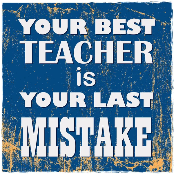 Motivational Quote Your Best Teacher Your Last Mistake Vintage Typography — Stock Vector