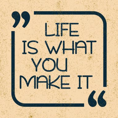 Life is what you make it. Inspirational motivational quote. Vector illustration for design clipart