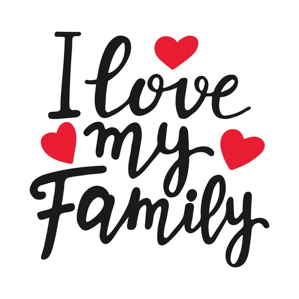 I love my family unique quote. Modern brush pen lettering. Handmade text with red hearts. Handwritten printable design, trendy phrase for t-shirts, cards. Family Day. Vector illustration