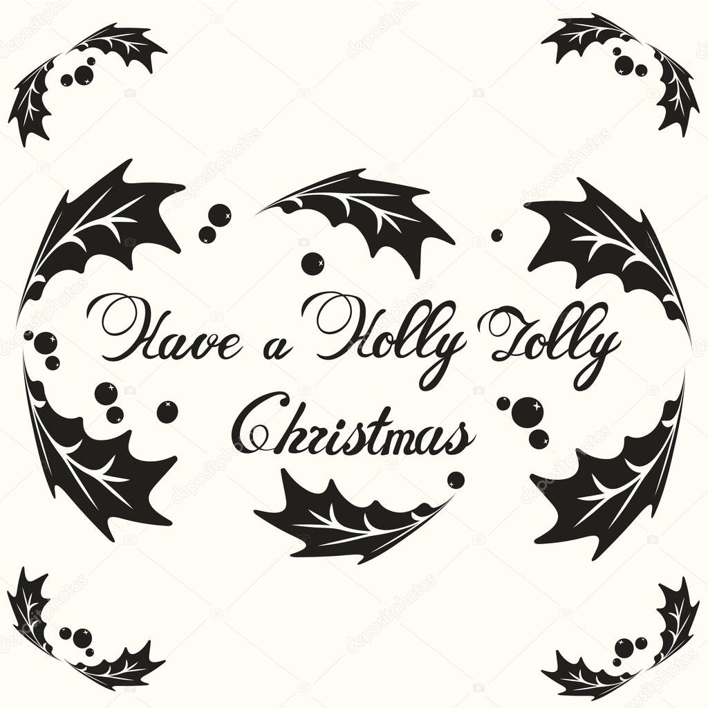 Have a Holly Jolly Christmas phrase in frame. Hand drawn lettering phrase for holidays. Happy New Year and Merry Christmas theme. Phrase in frame with holly berries mistletoe. Minimal print design.
