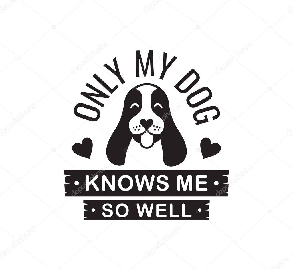 my dog knows me so well funny pet quote poster typography vector design template