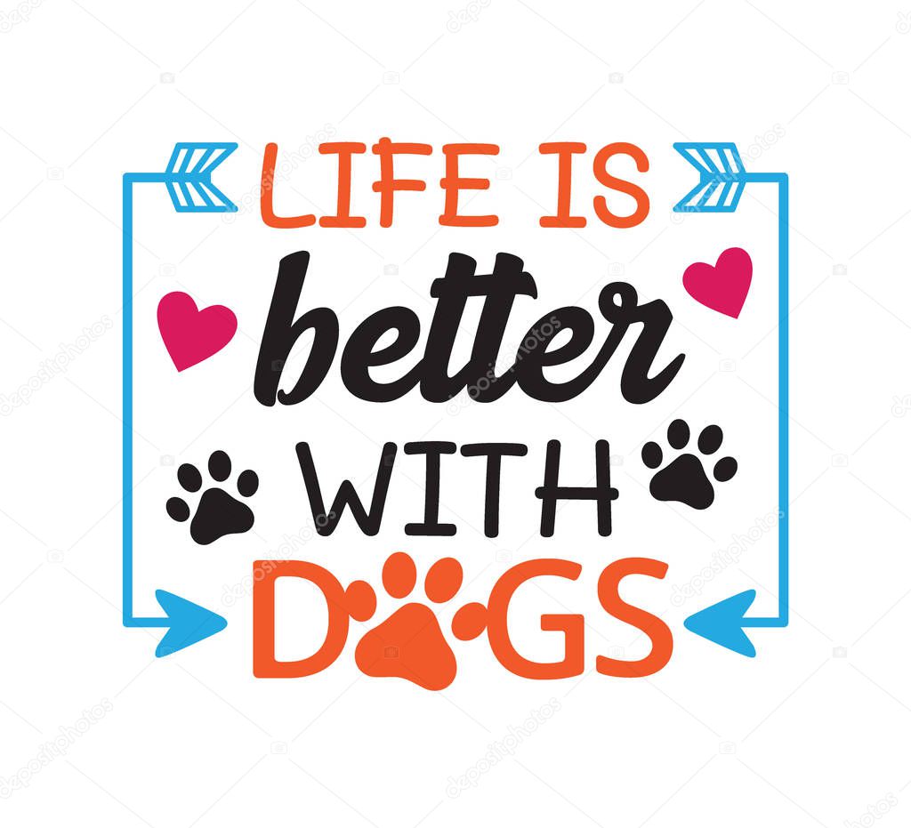 life is better with dogs inspiring funny quote vector graphic design for souvenir printing and for cutting machine