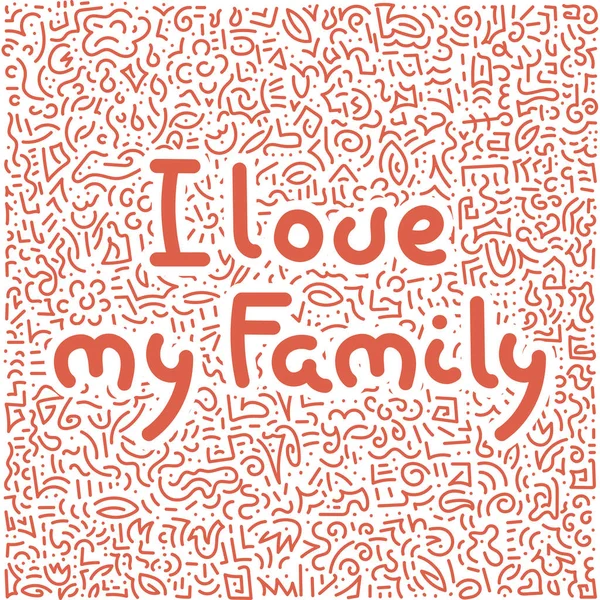 Ich liebe meine Familie. Doodles Hintergrund. Designvektorillustration — Stockvektor