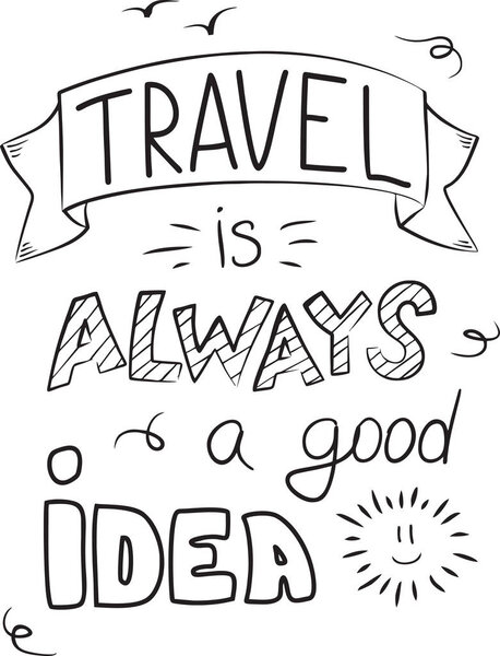 Travel is alwais a good idea. Lettering. Vector. 