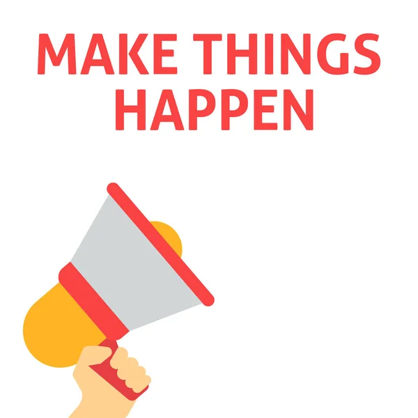 MAKE THINGS HAPPEN Announcement. Hand Holding Megaphone With Speech Bubble — Stock Vector