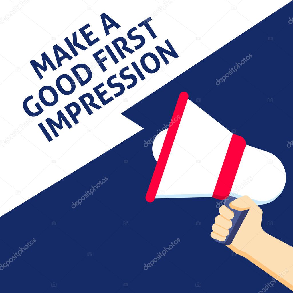 MAKE A GOOD FIRST IMPRESSION Announcement. Hand Holding Megaphone With Speech Bubble