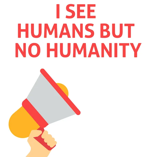 Veo a los humanos, pero no hay anuncio de humanidad. Megáfono de mano con burbuja de habla — Vector de stock