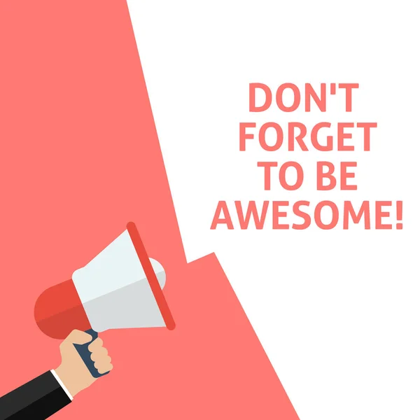 DON'T FORGET TO BE AWESOME! Announcement. Hand Holding Megaphone With Speech Bubble — Stock Vector