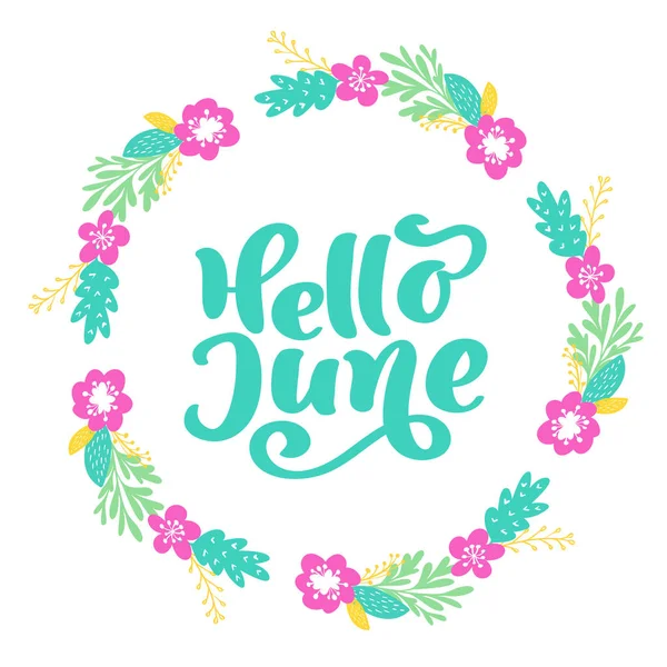 Hallo juni belettering afgedrukt vector tekst en krans met bloem. Zomer minimalistische illustratie. Geïsoleerde kalligrafie zinsdeel op witte achtergrond — Stockvector