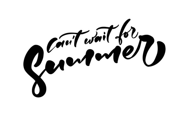 Cant Want For Summer scrittura disegnata a mano calligrafia testo vettoriale. Divertente citazione illustrazione disegno logo o etichetta. Inspirational typography poster, banner — Vettoriale Stock