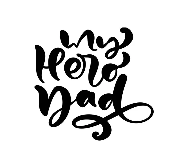 Meu pai herói lettering vetor preto caligrafia texto para feliz dia do pai. Moderno vintage lettering frase manuscrita. Melhor pai sempre ilustração —  Vetores de Stock