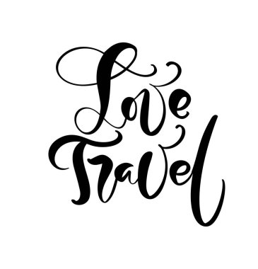Posterler, el ilanları, t-shirt, kartlar, davetiyeler, çıkartmalar, afişler için el çizilmiş metin Love Travel vektör ilham verici yazı tasarımı. Beyaz arka plan üzerinde izole edilmiş modern kaligrafi