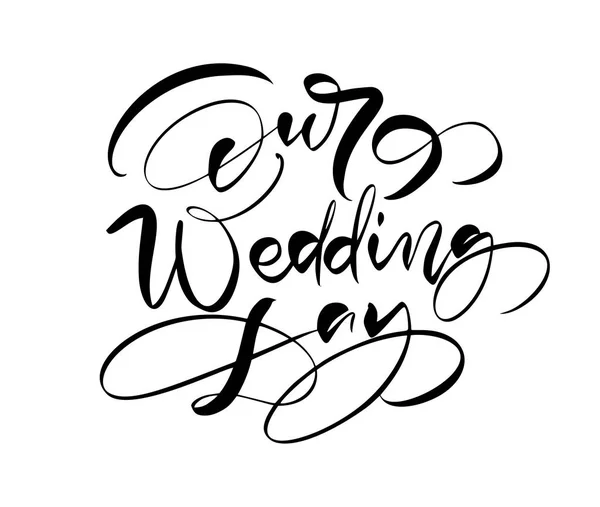 私たちの結婚式の日ベクトルレタリングテキスト白い背景に。カーリーフォントで手書きの装飾的なデザインの言葉。グリーティングカードやプリント、ロマンチックなスタイルのための素晴らしいデザイン — ストックベクタ
