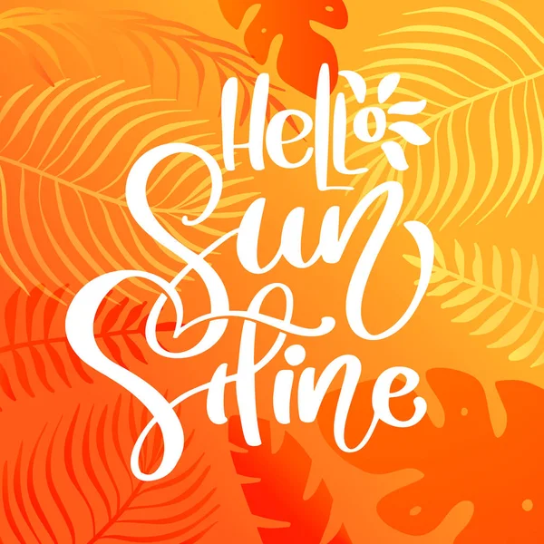Merhaba Sunshine kaligrafi tebrik kartı için metin yazı. Yaratıcı doodle plaj seyahat grafik vektör illüstrasyon. Arka planda tropikal yapraklar ve güneş — Stok Vektör
