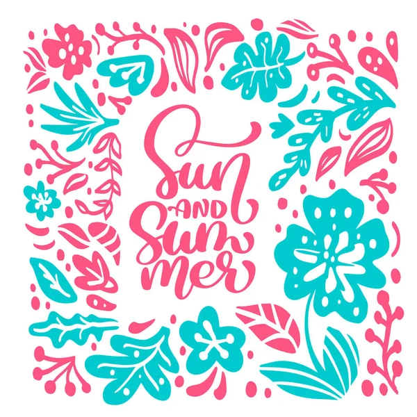 Texto Sol y verano en marco de hojas florales tropicales. Dibujado a mano caligrafía ilustración vectorial. cita diseño logotipo tarjeta de felicitación. Cartel de tipografía de inspiración, banner — Vector de stock