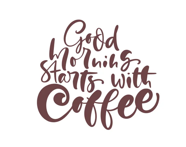 Good Morning Begint met koffie kalligrafie belettering tekst. Handgetekende vectorillustratie met voor prints en posters, menuontwerp, stickers, uitnodiging, wenskaarten — Stockvector