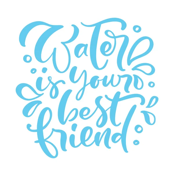 Water è la tua migliore amica citazione scritta a mano Blue vector. slogan tipografia. Frase abbozzata a mano. Stile di vita sano, poster isolato sul bianco, motivazione idratata — Vettoriale Stock