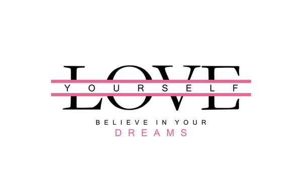 Love kendinizi ve rüyalar ilham verici motivasyonel metninizde inanıyorum. T shirt baskı, sloganı tees, tipografi sloganı moda yazdırır, posterler, kartları, çıkartmalar