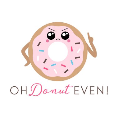 Sevimli bir kızgın yüz ve serpinti ile bir sassy kawaii donut Vektör illüstrasyon. Komik donut pun 'Oh Donut Even'. Sevimli konsept sanat.