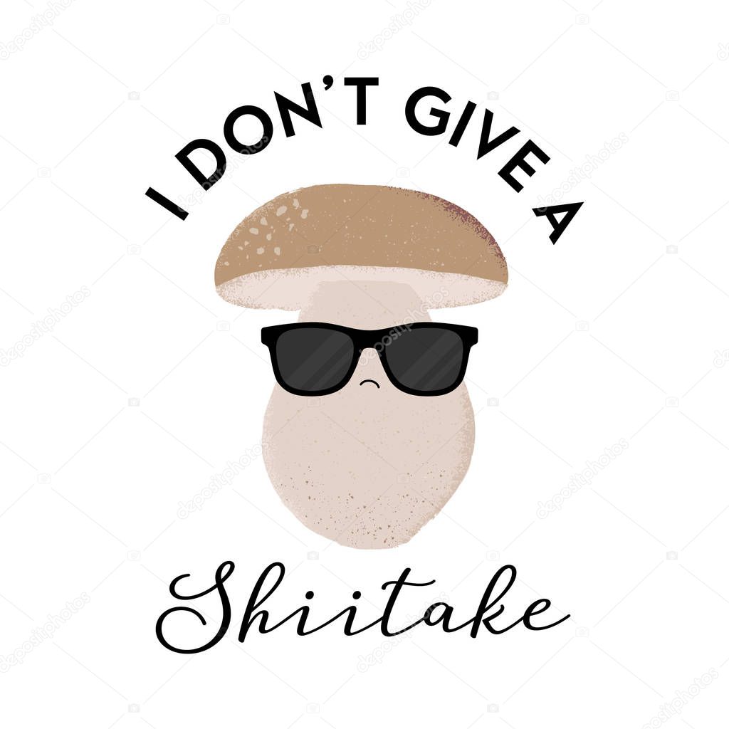 Vector illustration of a mushroom character wearing sunglasses with the funny pun 'I don't give a shiitake'. Cheeky T-Shirt design concept.