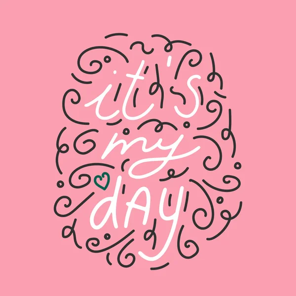 Es mi día. Conceptual frase manuscrita. Cartel tipográfico dibujado a mano. Camiseta de diseño caligráfico con letras a mano. Tipografía vectorial inspiradora. Rosa . — Vector de stock