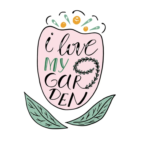 I love my garden. Hand lettered gardening quote with leafs. Vector illustration. Isolated on white background. greeting card.