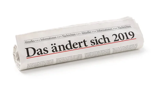 Rolled Newspaper German Headline Das Aendert Sich 2019 Changes Coming — Stock Photo, Image