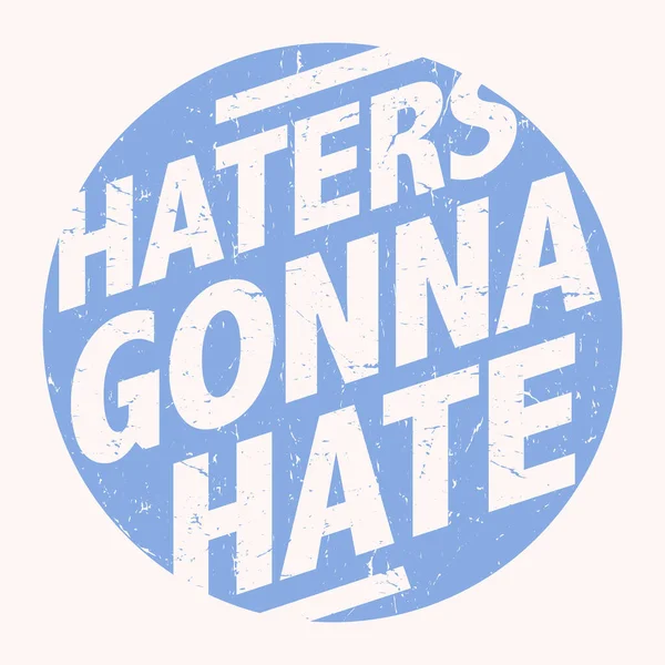 Haters Gonna Hate Grunge Design Texto Ilustração Vetorial — Vetor de Stock