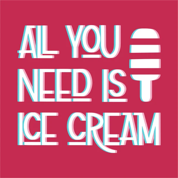 당신이 필요한 모두는 아이스크림. — 스톡 벡터