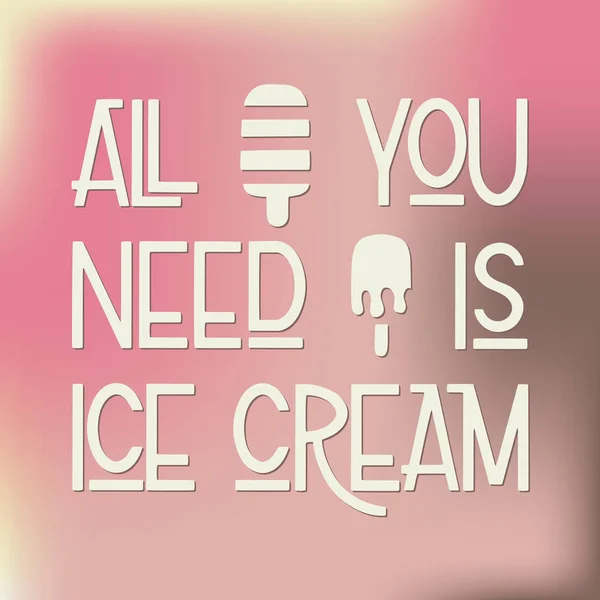 All you need is ice cream. — Stock Vector