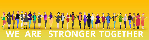 We are stronger together slogan with diverse women, many ladies standing together, female feminism