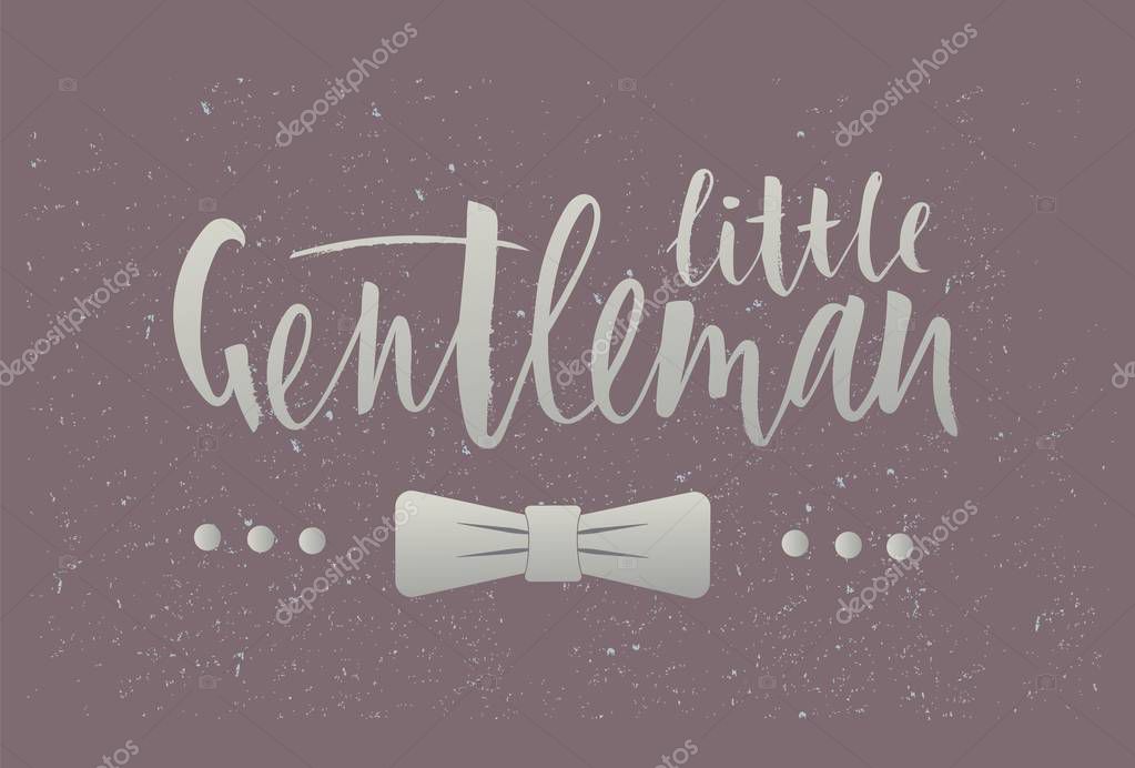 LInscription of phrase little gentleman with bow-tie. Lettering for babies clothes and nursery decorations bags, posters, invitations, cards, pillows . Brush modern calligraphy. Isolated. Overlay for photo album. As logotype, banner, poster, print