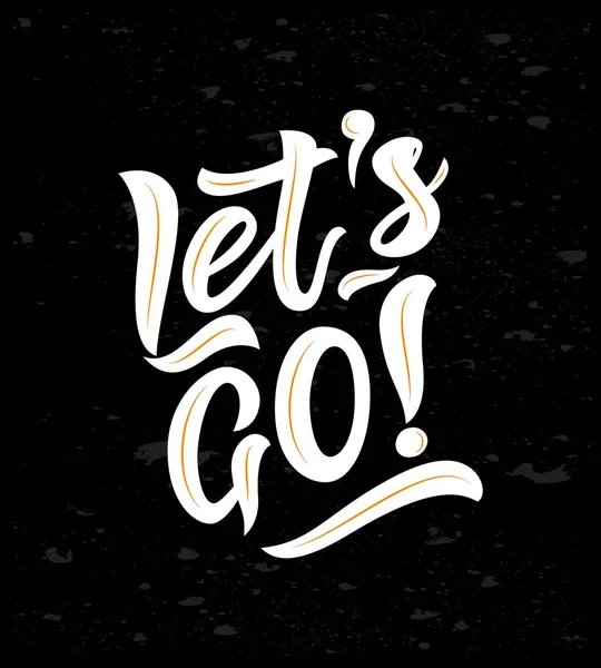 Modern lettering Let s go on chalkboard. Hand drawn illustration phrase. Vector motivation quote.