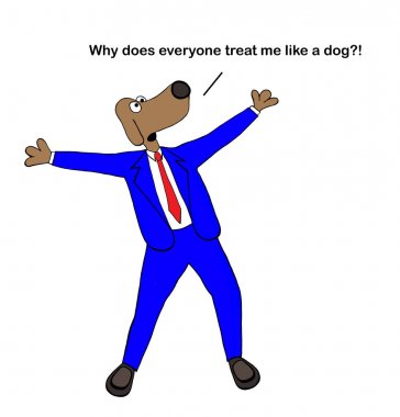 Herkes köpeğe köpek gibi davranır.