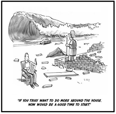 Harap olmuş bir evi temizleyen bir kadın, gazete okuyan bir adam ve yaklaşan bir tsunamiyi gösteren bir çizgi film. Gerçekten evde daha fazla şey yapmak istiyorsan, şu an başlamak için iyi bir zaman..