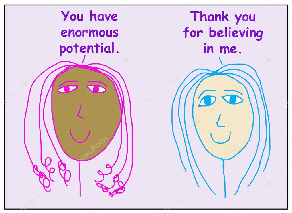 Color cartoon of two smiling, beautiful and ethnically diverse women where one tells the other she has enormous potential. 