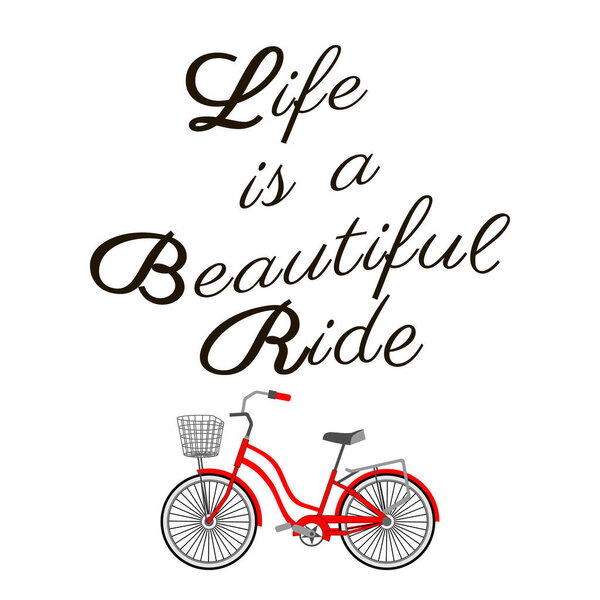 Life is a beautiful ride. Bicycle and inspirational lettering. Motivation Quote. Black and red on white background. Calligraphic text. Trendy graphic design print for poster, t-shirt, postcard, flyer.