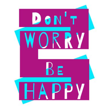 Üzülme, mutlu ol. Pozitif motivasyon alıntısı. Modern harfler. İlham verici bir ifade. Tipografi sanatı. Violet ve aquamarine grafik kompozisyonu. Poster, tişört, kartpostal için son moda vektör tasarımı