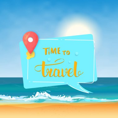 Afiş seyahat vakti geldi. Sunny beach dekorasyon konuşma balonu, harita işaretçi ve elle yazılmış yazı. Tatil tasarım şablonu. Vektör çizim.