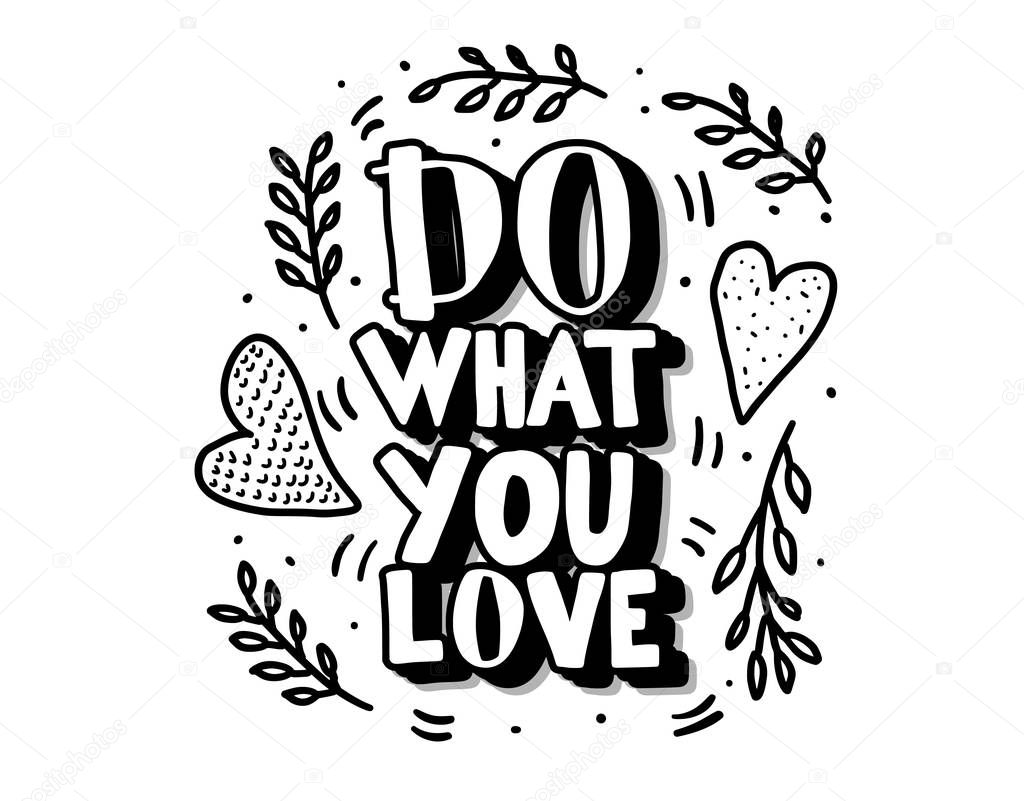 Do what you love vector quote composition isolated on white background. Hand lettering with decoration. Text for poster, cards, ad, t-shirts.