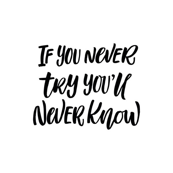 Motivational quote "If you never try you'll never know" on an isolated background