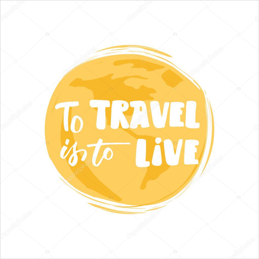 To travel is to live. Hand drawn lettering. Vector illustration.