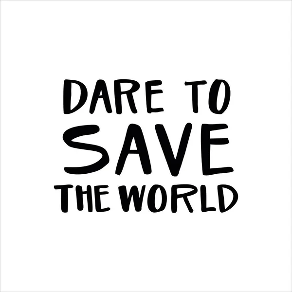 世界を救うためのスローガンDare 環境に優しいライフスタイルを選ぶ動機づけの言葉 — ストックベクタ