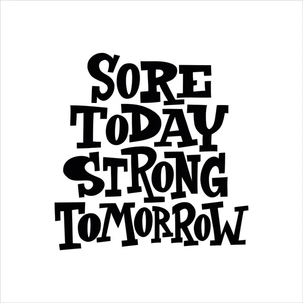 Sore Today Strong Tomorrow Hand Drawn Vector Lettering Motivating Handwritten — Stock Vector